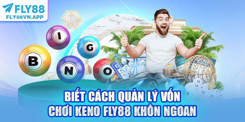 Biết cách quản lý vốn chơi Keno Fly88 khôn ngoan