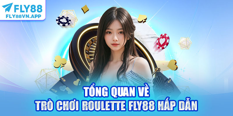 Tổng quan về trò chơi Roulette Fly88 hấp dẫn