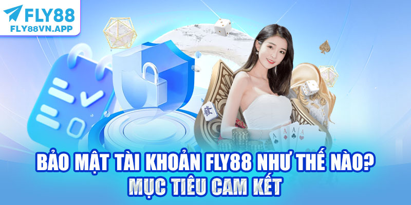 Bảo mật tài khoản Fly88 như thế nào? Mục tiêu cam kết