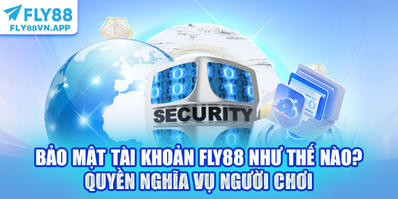Bảo mật tài khoản Fly88 như thế nào? Quyền nghĩa vụ người chơi
