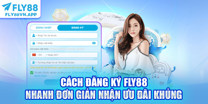 Cách Đăng Ký Fly88 Nhanh Đơn Giản Nhận Ưu Đãi Khủng