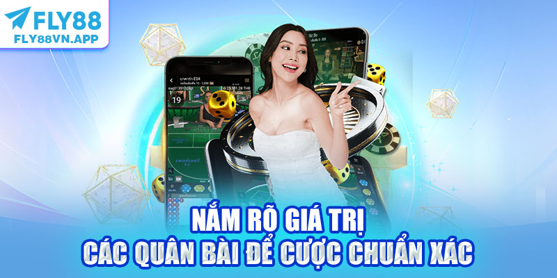 Nắm rõ giá trị các quân bài để cược chuẩn xác