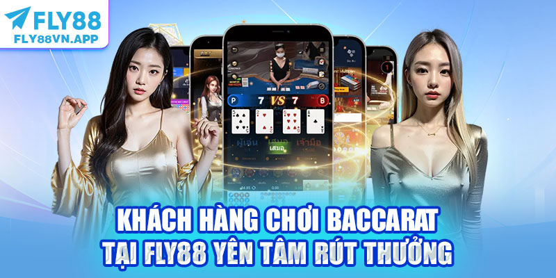 Khách hàng chơi Baccarat tại Fly88 yên tâm rút thưởng