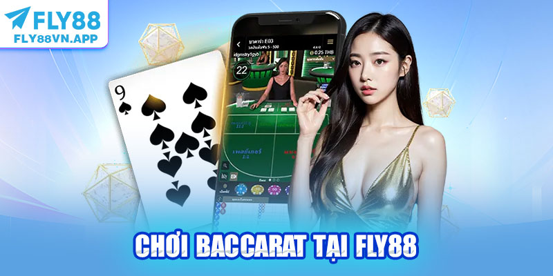 Chơi Baccarat Tại Fly88 An Toàn Rút Thưởng Trong Tích Tắc