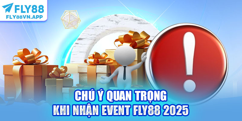 Chú ý quan trọng khi nhận Event Fly88 2025
