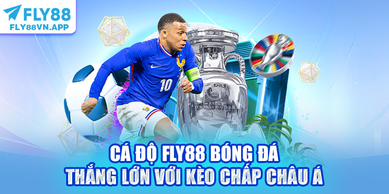 Cá độ Fly88 bóng đá thắng lớn với kèo chấp Châu Á