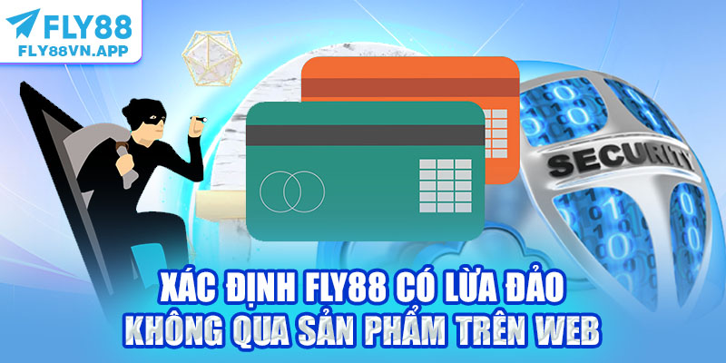 Xác định Fly88 có lừa đảo không qua sản phẩm trên web