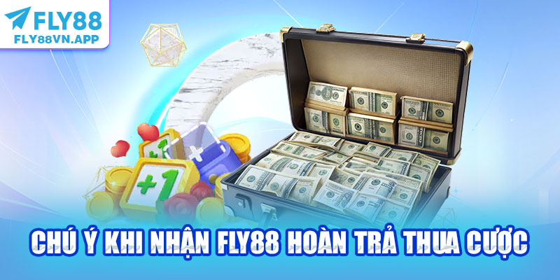 Chú ý khi nhận Fly88 hoàn trả thua cược