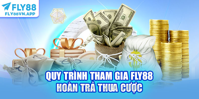 Quy trình tham gia Fly88 hoàn trả thua cược