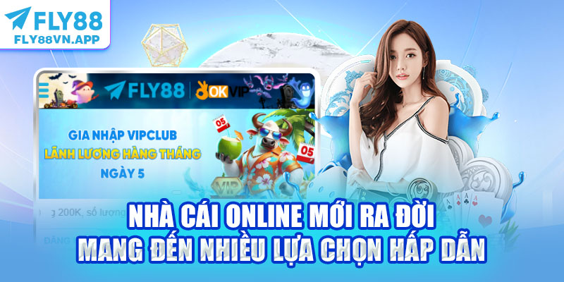 Nhà cái online mới ra đời mang đến nhiều lựa chọn hấp dẫn