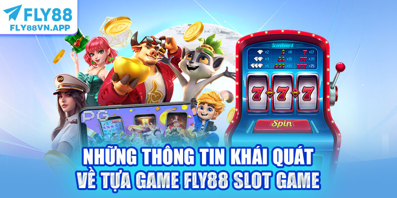 Những thông tin khái quát về tựa game Fly88 slot game