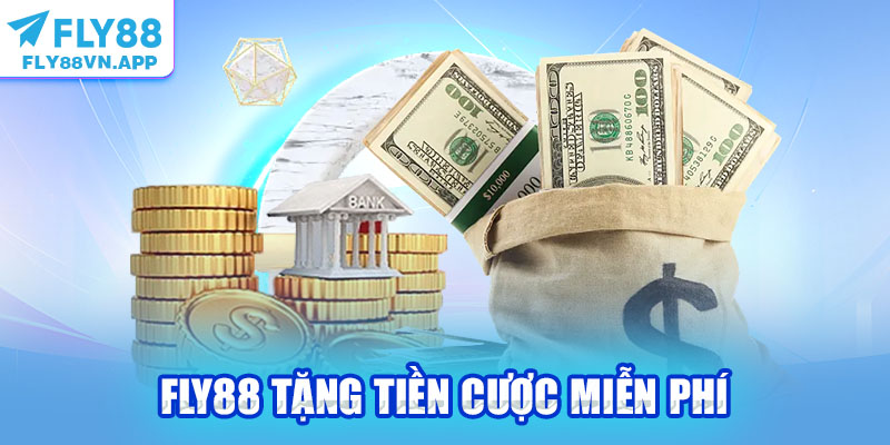 Fly88 Tặng Tiền Cược Miễn Phí Tham Gia Chỉ 3 Bước Đơn Giản