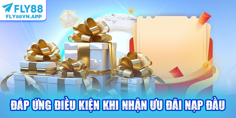 Đáp ứng điều kiện khi nhận ưu đãi nạp đầu