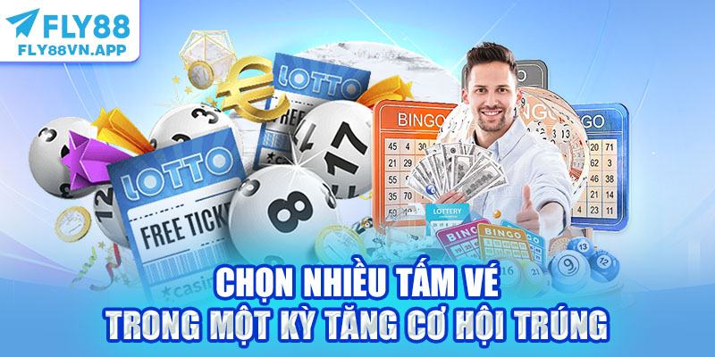 Chọn nhiều tấm vé trong một kỳ tăng cơ hội trúng