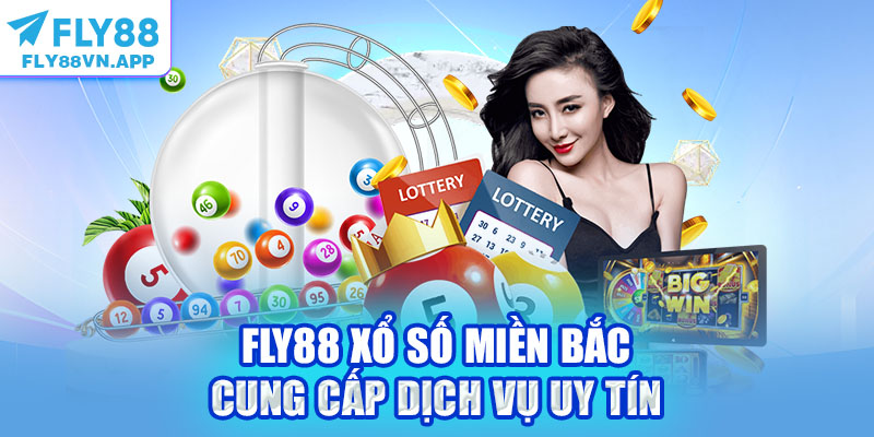 Fly88 xổ số miền Bắc cung cấp dịch vụ uy tín