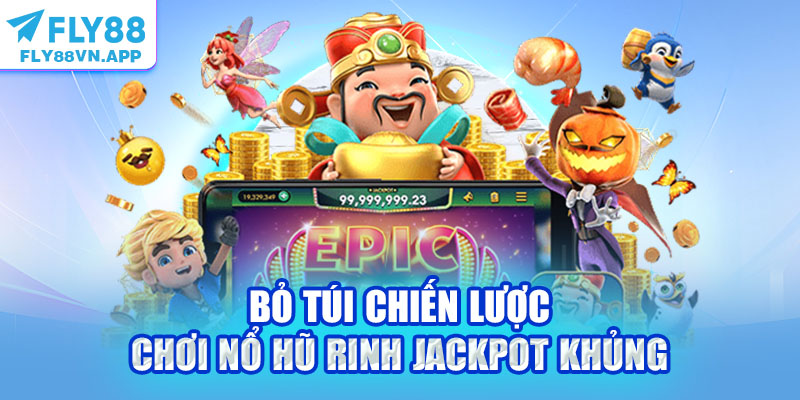 Bỏ túi chiến lược chơi nổ hũ rinh Jackpot khủng