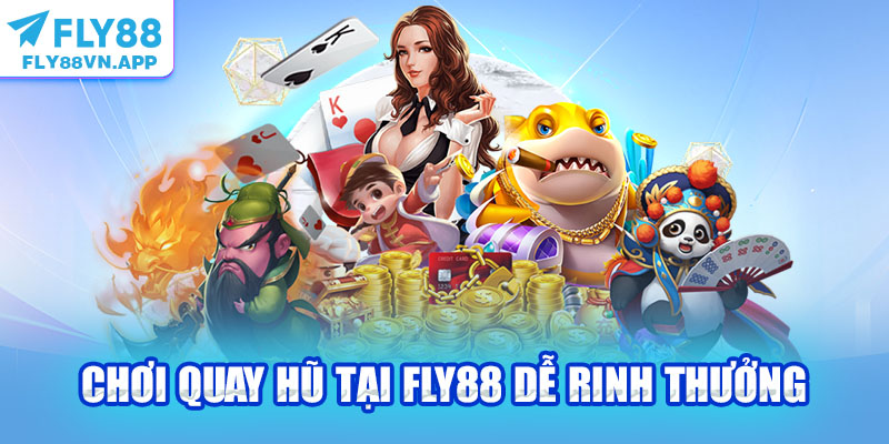 Chơi quay hũ tại Fly88 dễ rinh thưởng