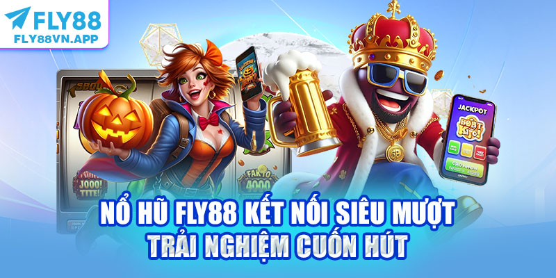 Nổ hũ Fly88 kết nối siêu mượt trải nghiệm cuốn hút