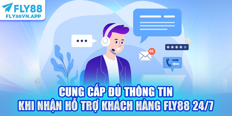 Cung cấp đủ thông tin khi nhận hỗ trợ khách hàng Fly88 24/7