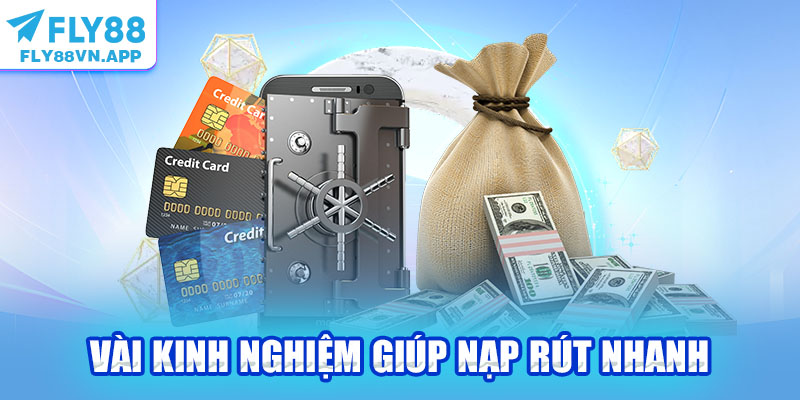 Vài kinh nghiệm giúp nạp rút nhanh