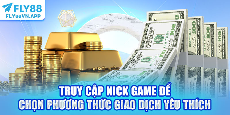 Truy cập nick game để chọn phương thức giao dịch yêu thích