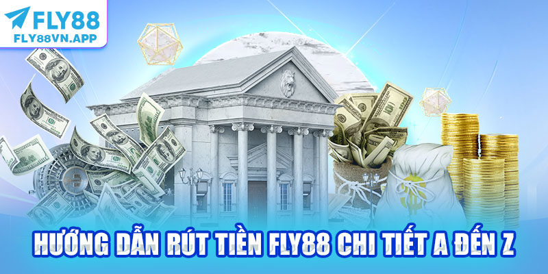 Hướng dẫn rút tiền Fly88 chi tiết a đến z