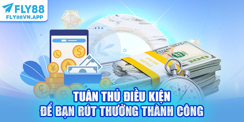 Tuân thủ điều kiện để bạn rút thưởng thành công