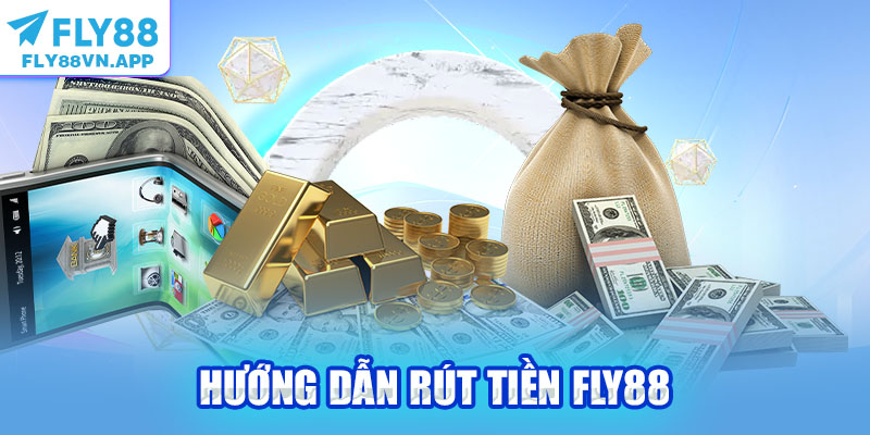 Hướng Dẫn Rút Tiền Fly88 Nhanh Gọn Chỉ Với 4 Bước