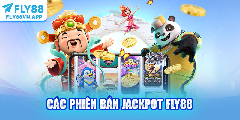 Các phiên bản Jackpot Fly88