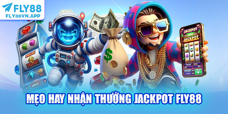 Mẹo hay nhận thưởng Jackpot Fly88