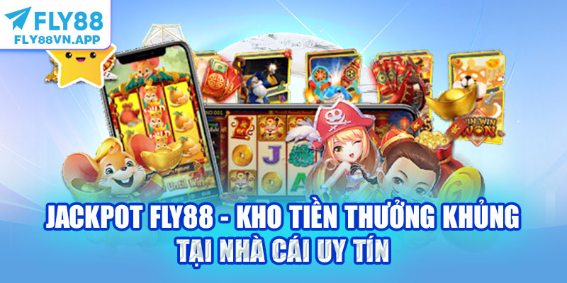 Jackpot Fly88 - Kho Tiền Thưởng Khủng Tại Nhà Cái Uy Tín