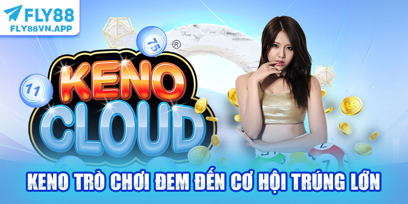 Keno trò chơi đem đến cơ hội trúng lớn