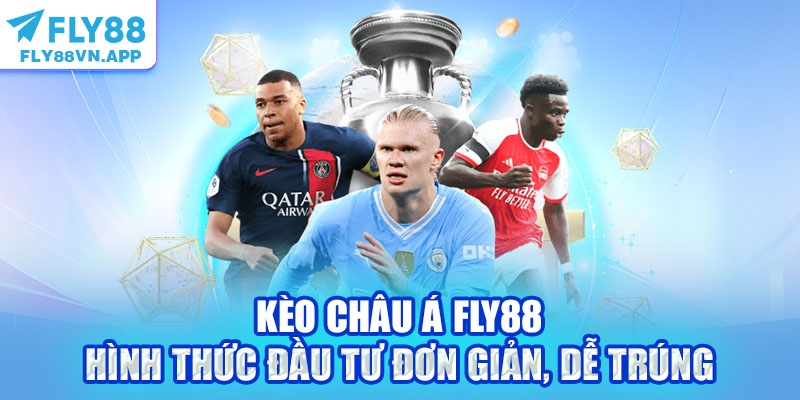 Kèo Châu Á Fly88 - Hình Thức Đầu Tư Đơn Giản, Dễ Trúng