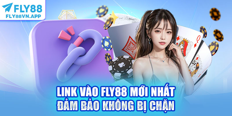 Link vào Fly88 mới nhất đảm bảo không bị chặn