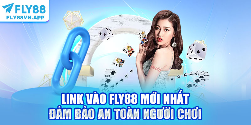 Link Vào Fly88 Mới Nhất Đảm Bảo An Toàn Người Chơi