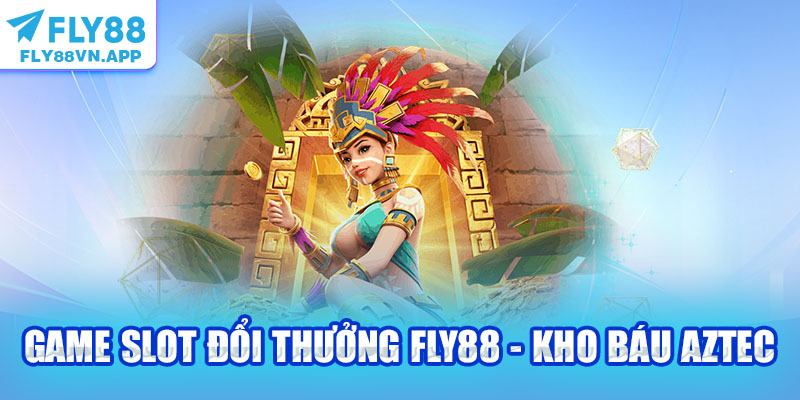 Game slot đổi thưởng Fly88 - Kho báu Aztec