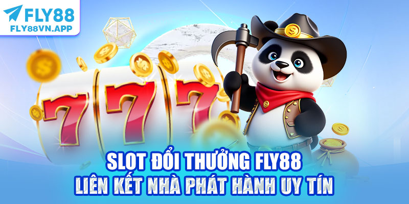 Slot đổi thưởng Fly88 liên kết nhà phát hành uy tín