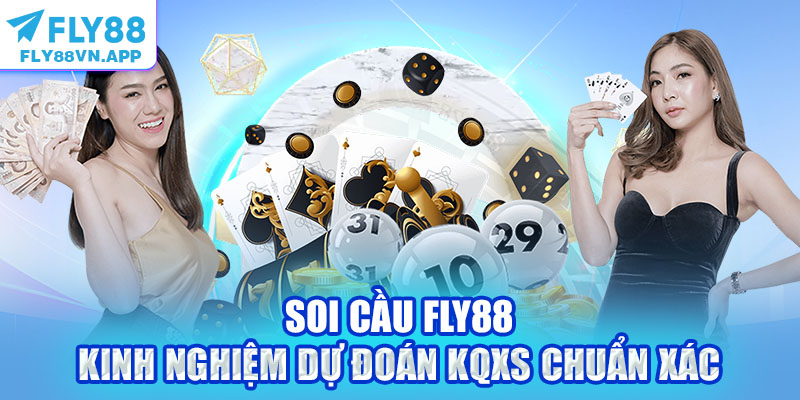 Soi Cầu Fly88 - Kinh Nghiệm Dự Đoán KQXS Chuẩn Xác