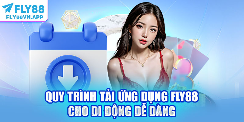 Quy trình tải ứng dụng Fly88 cho di động dễ dàng