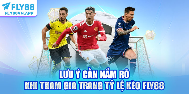 Lưu ý cần nắm rõ khi tham gia trang tỷ lệ kèo Fly88