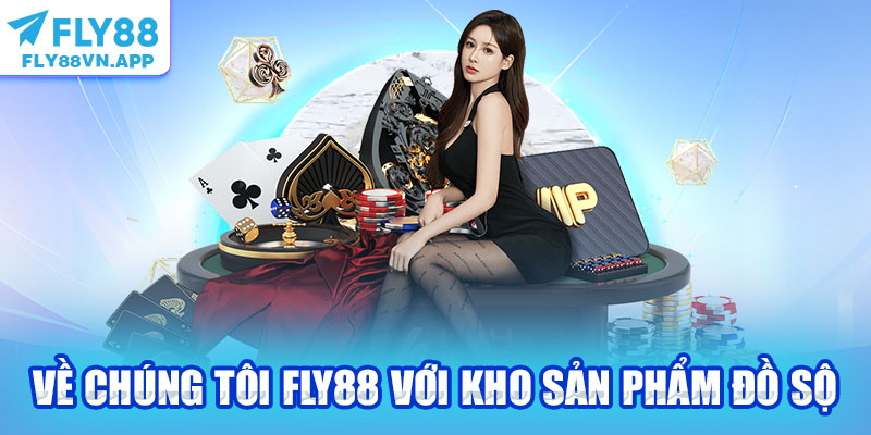 Về chúng tôi Fly88 với kho sản phẩm đồ sộ